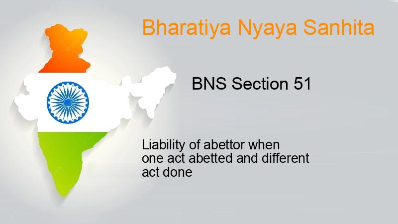 Section 51 Ripa BNS Section 51 - Liability of abettor when one act abetted and ...