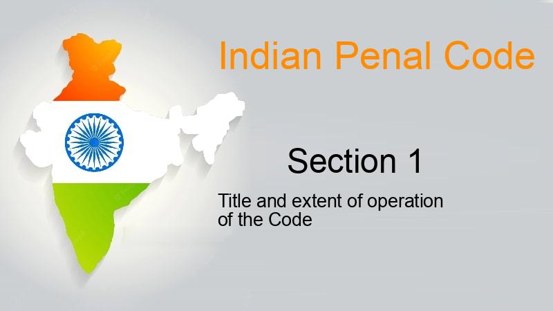 IPC Section 1 - Title and extent of operation of the Code - Punishment and  bail